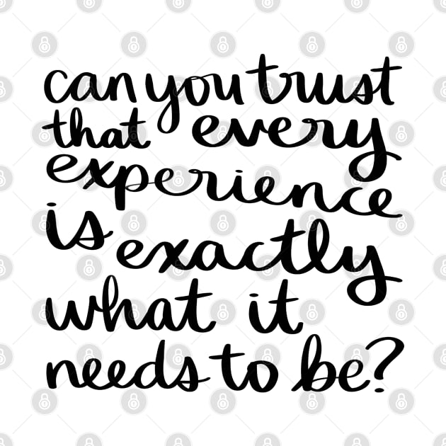 Can you trust that every experience is exactly what it needs to be? by Strong with Purpose