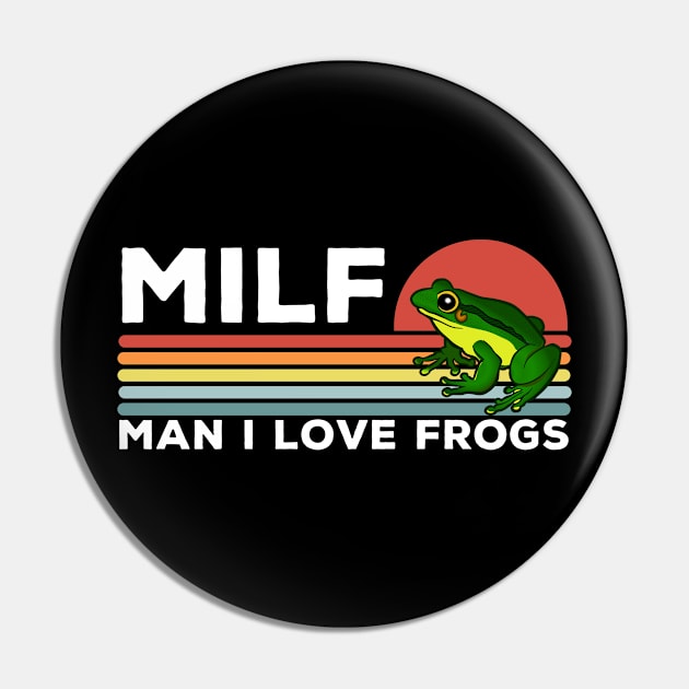 MILF: Man I Love Frogs Funny Frogs Pin by LittleBoxOfLyrics