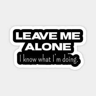 Leave Me Alone I know What I'm doing Magnet