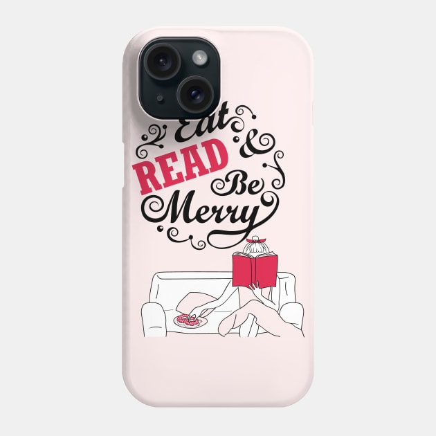 Eat Read & Be merry - reading reader bookworm library book Phone Case by papillon