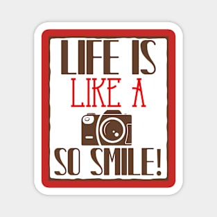 Life Is Like A Camera, So Smile Magnet