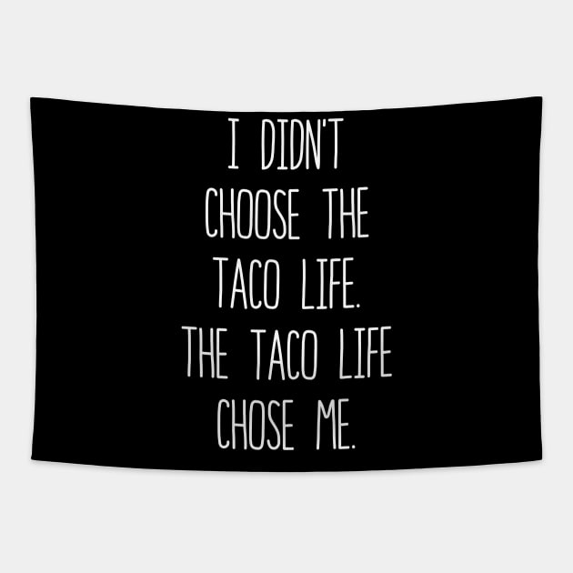 I Didn't Choose The Taco Life The Taco Life Chose Me Tapestry by LotusTee