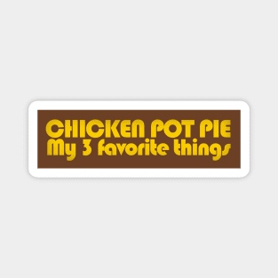 Chicken Pot Pie My 3 favorite things Magnet