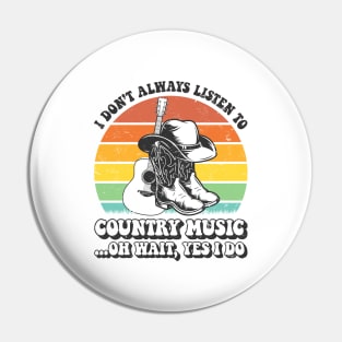 I Don't Always Listen To Country Music Pin