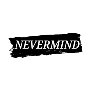 Nevermind T-Shirt