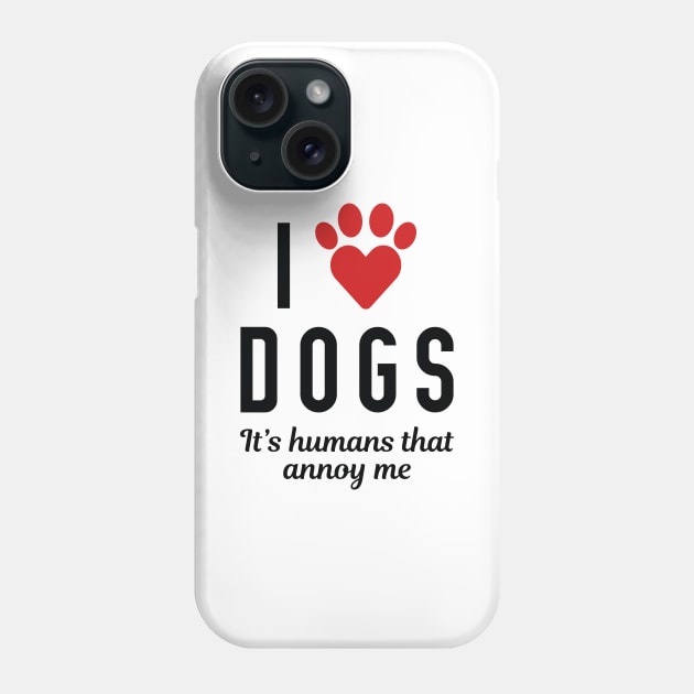 I Love Dogs Phone Case by LuckyFoxDesigns