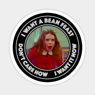 Willie Wonka - Veruca Salt - I Want a Bean Feast Magnet