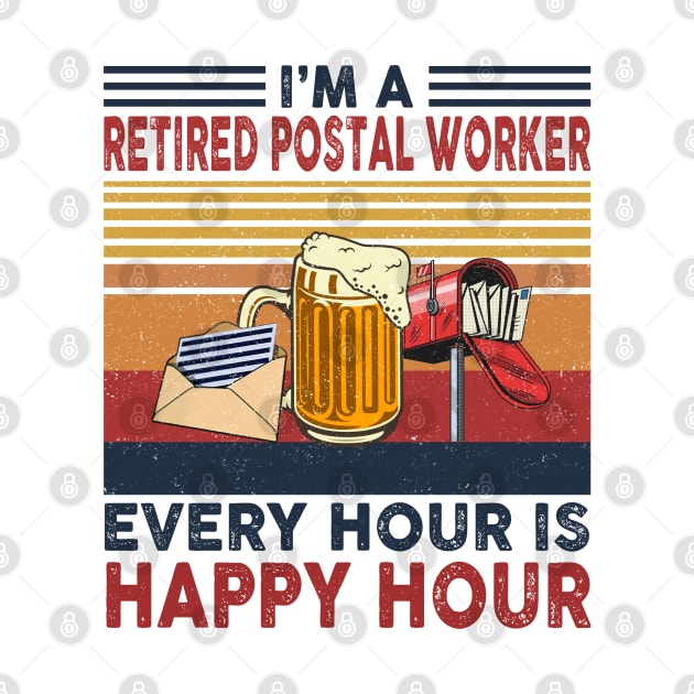 I'm A Retired Postal Worker Every Hour Is Happy Hour by janayeanderson48214