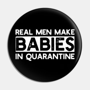 Real Men Make Babies in Quarantine Pin