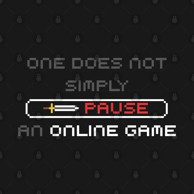 One Does Not Simply Pause An Online Game by GraphicsGarageProject