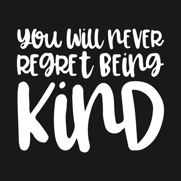 'You Will Never Regret' Radical Kindness Anti Bullying Shirt by ourwackyhome