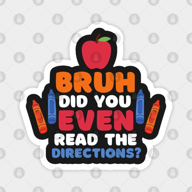 Bruh Did You Even Read The Directions Sarcastic Teacher Life Magnet by WassilArt