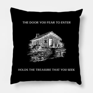 The door you fear to enter holds the treasure that you seek Pillow