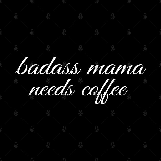 Badass Mama Needs Coffee Funny Coffee T-Shirt by Happy - Design