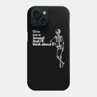 Give me a second and i'll think about it. Phone Case