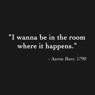 Aaron Burr Room Quote T-Shirt