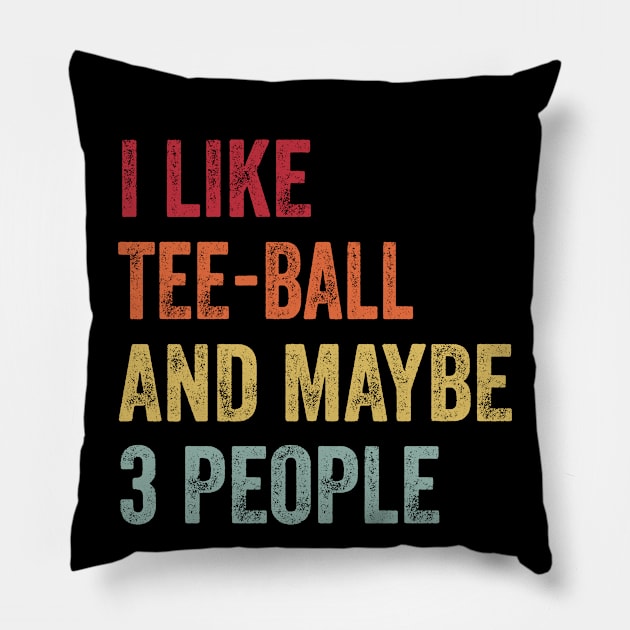 I Like Tee-Ball & Maybe 3 People Tee-Ball Lovers Gift Pillow by ChadPill