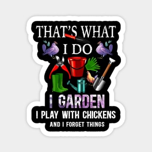 Thats What I Do I Garden I Play With Chickens Forget Things Magnet