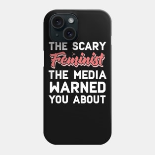 The Scary Feminist The Media Warned You About Phone Case