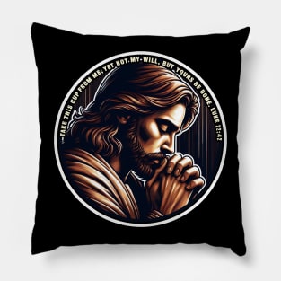Luke 22:42 Yet Not My Will But Yours Be Done Pillow
