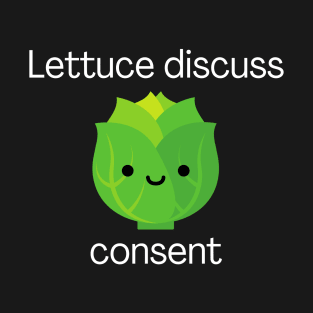 Lettuce discuss consent T-Shirt
