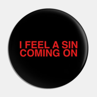 I Feel A Sin Coming On Pin