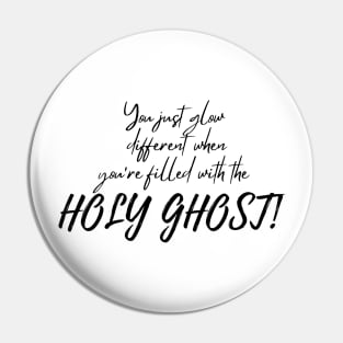 YOU JUST GLOW DIFFERENT WHEN YOU'RE FILLED WITH THE HOLY GHOST Pin