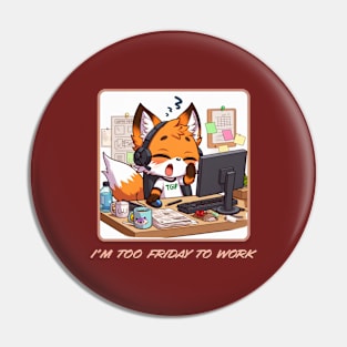 I'm Too Friday To Work Pin