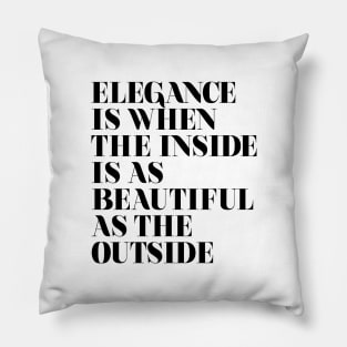 Elegance is when the inside is as beautiful as the outside Pillow