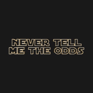 Never Tell Me the Odds T-Shirt