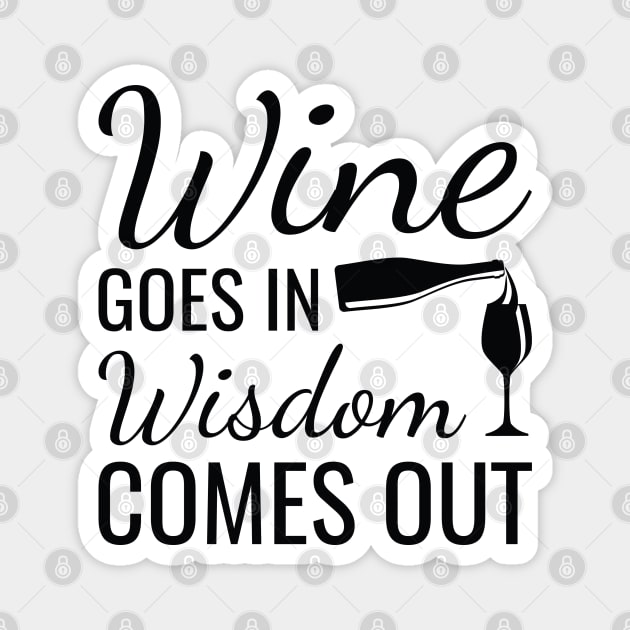 Wine Goes In Wisdom Comes Out Magnet by LuckyFoxDesigns