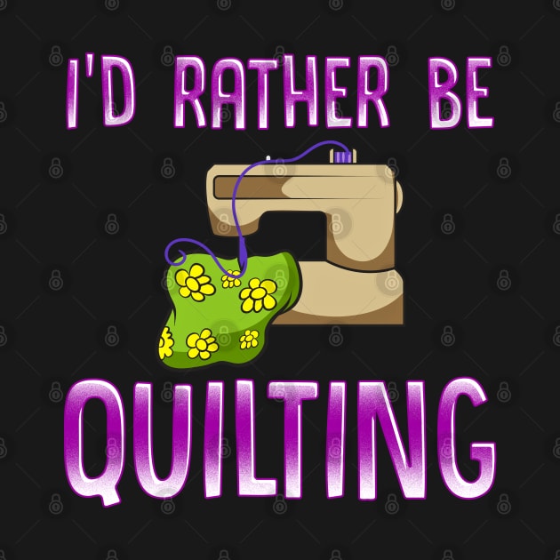 Rather Be Quilting for Quilt Maker and Handmade Seller by SoCoolDesigns