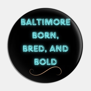 BALTIMORE BORN, BRED, AND BOLD DESIGN Pin