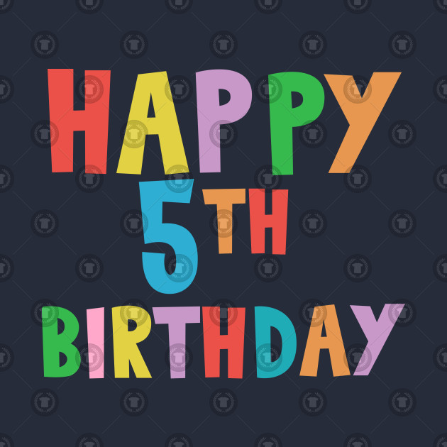 Happy 5th Birthday Happy Fifth Birthday For Kids