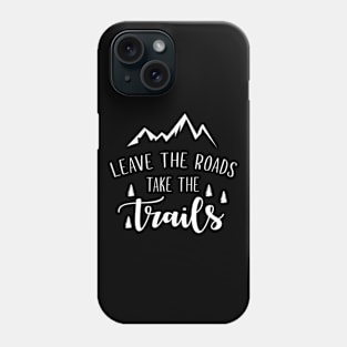 Leave The Roads Take The Trails Phone Case