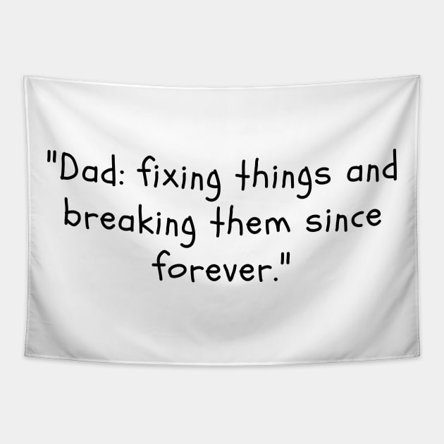 "Dad: fixing things and breaking them since forever." Tapestry by DadSwag