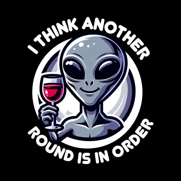 Think Another Round Is In Order - Happy Alien with Wine by Critter Chaos