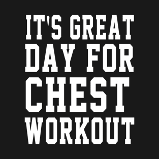 It's Great Day For Chest Workout T-Shirt