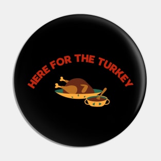 Here for the Turkey Fun Thanksgiving Apparel Pin