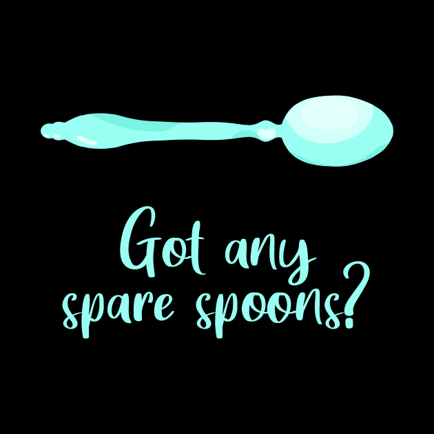 Got Any Spare Spoons? (Spoonie Awareness) - Light Teal by KelseyLovelle