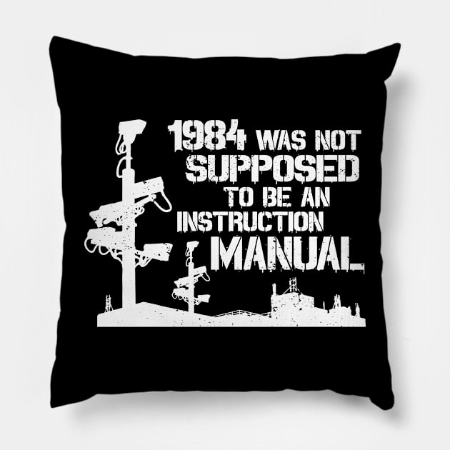 1984 Was Not Supposed To Be An Instruction Manual - Nineteen Eighty Four George Orwell Pillow by CultureClashClothing