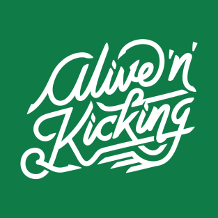 Alive n Kicking T-Shirt