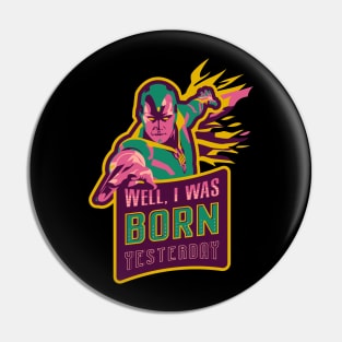 I Was Born Yesterday Pin