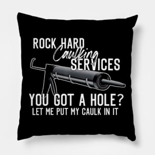 Rock Hard Caulking Services You Got A Hole Let Me Put Caulk Pillow