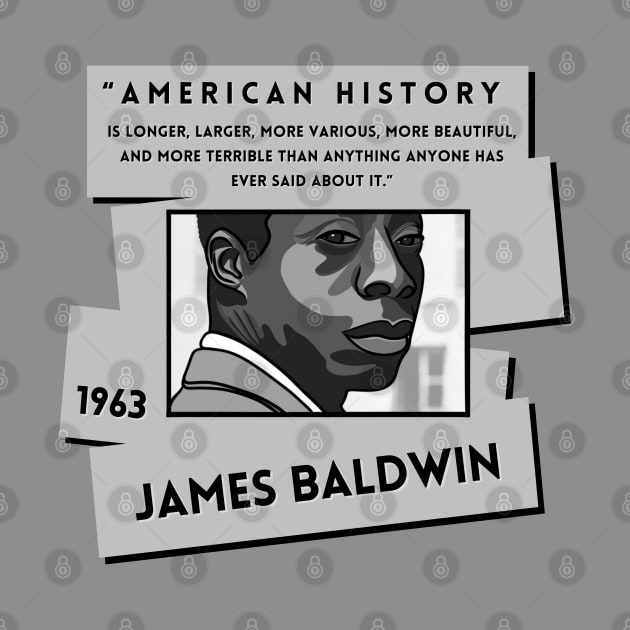 History Quote: "American History is more..." - James Baldwin by History Tees