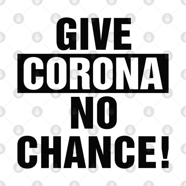 Give corona no chance quote and saying by Crazyavocado22