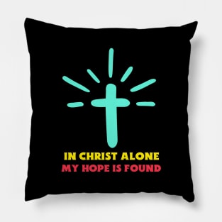 In Christ Alone My Hope Is Found - Christian Saying Pillow