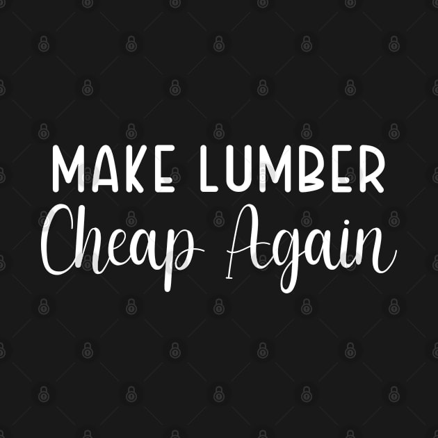 Make Lumber Cheap Again by TIHONA