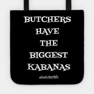 Funny Butcher T-Shirt | Butchers Have the Biggest Kabanas | BBQ Gifts | Butcher Gift | Butcher Dad | Master Butcher | Funny Butcher Quote Tote