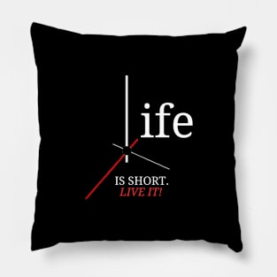 Life is Short (Live IT!) Pillow